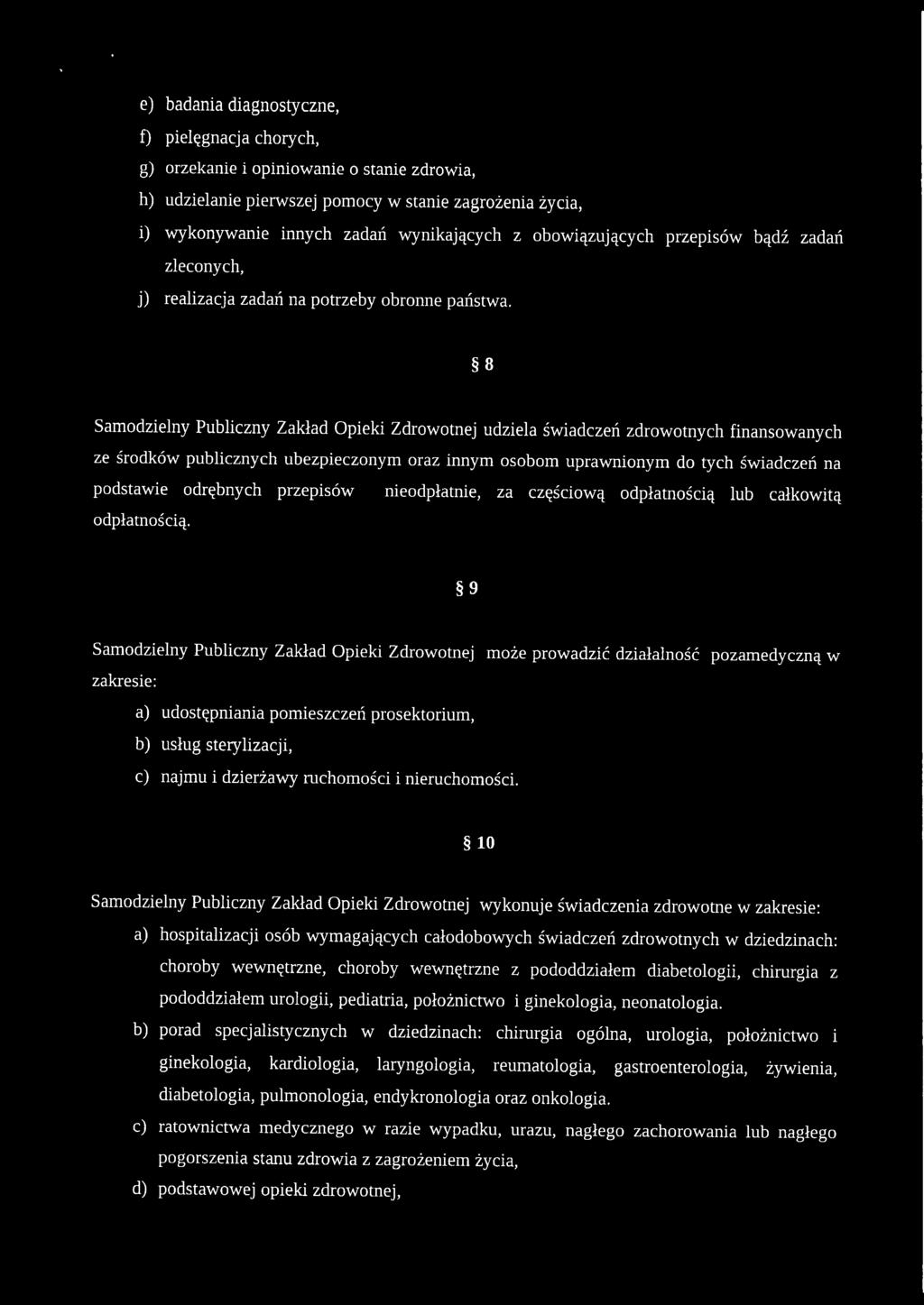 8 Samodzielny Publiczny Zakład Opieki Zdrowotnej udziela świadczeń zdrowotnych finansowanych ze środków publicznych ubezpieczonym oraz innym osobom uprawnionym do tych świadczeń na podstawie