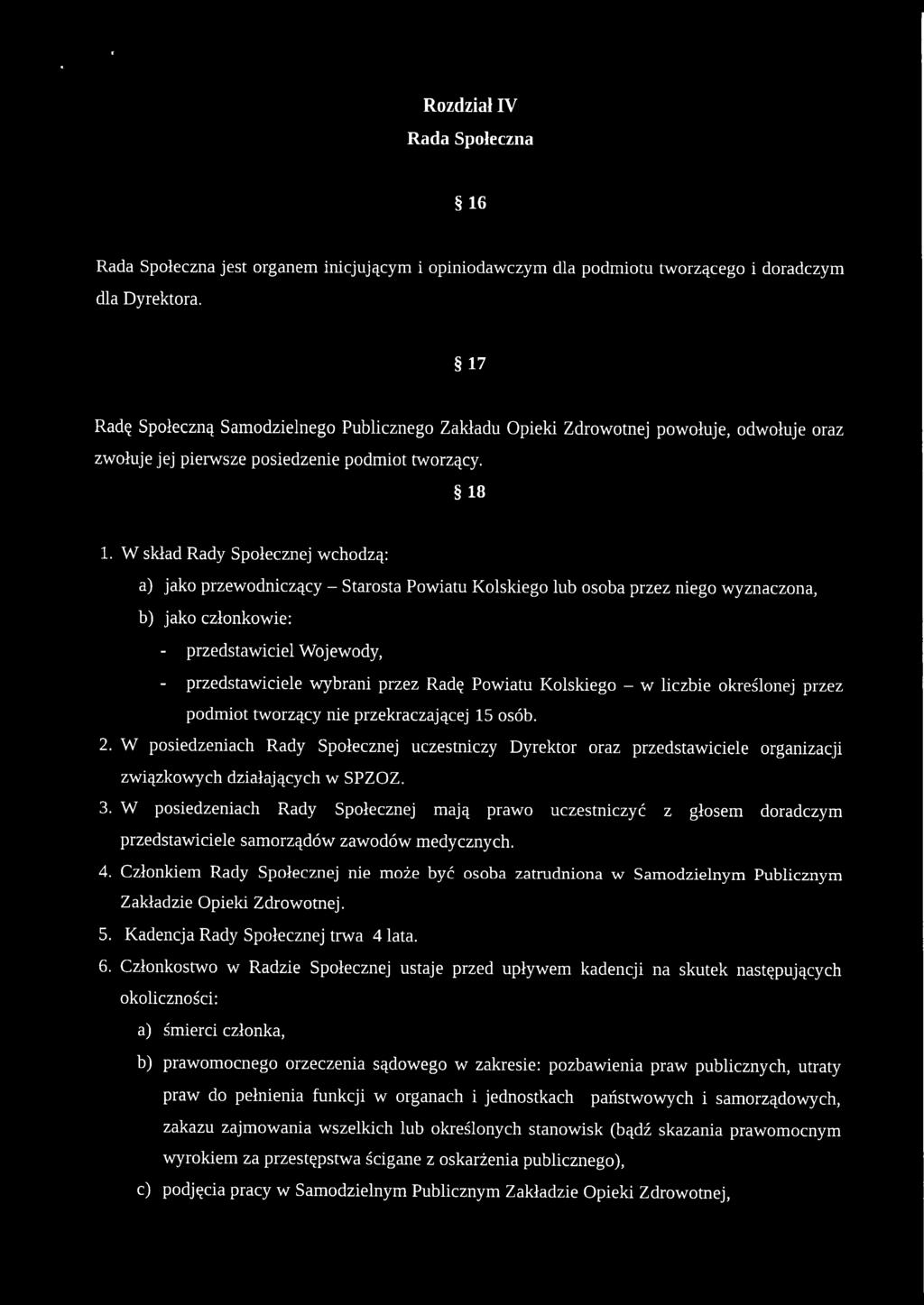 W skład Rady Społecznej wchodzą: a) jako przewodniczący - Starosta Powiatu Kolskiego lub osoba przez niego wyznaczona, b) jako członkowie: przedstawiciel Wojewody, przedstawiciele wybrani przez Radę