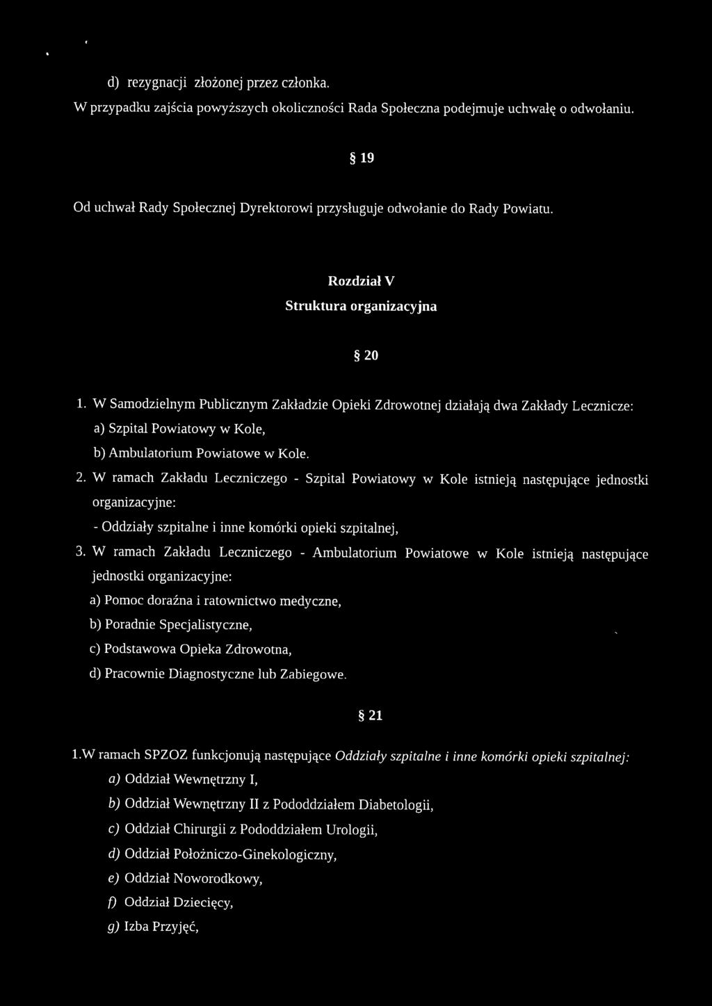 W Samodzielnym Publicznym Zakładzie Opieki Zdrowotnej działają dwa Zakłady Lecznicze: a) Szpital Powiatowy w Kole, b) Ambulatorium Powiatowe w Kole. 2.