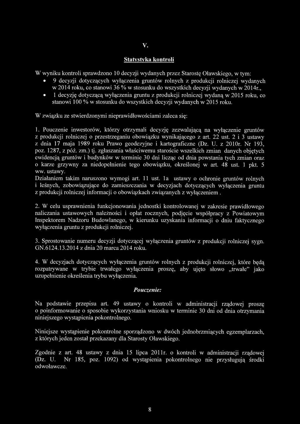 , 1 decyzję dotyczącą wyłączenia gruntu z produkcji rolniczej wydaną w 2015 roku, co stanowi 100 % w stosunku do wszystkich decyzji wydanych w 2015 roku.