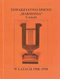 andrzej miałkowski 92. Strona tytułowa publikacji poświęconej Towarzystwu Śpiewu Harmonia W zbiorach Towarzystwa zachowało się najstarsze zdjęcie Harmonii z 1910 r.