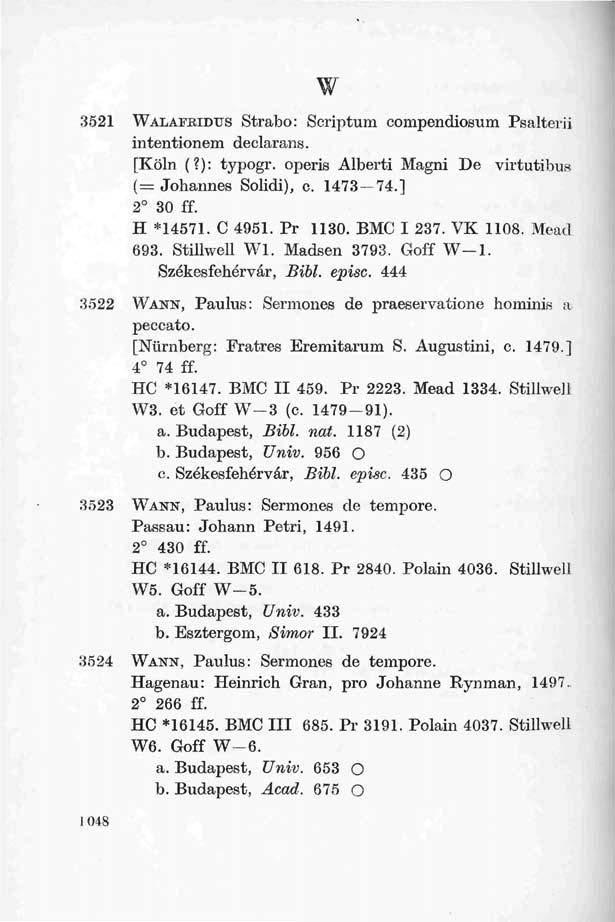 w 3521 WALAFRIDUS Strabo: Scriptum compendiosum Psalter ii intentionem declarans. [Köln (?): typogr. operis Alberti Magni De virtutibus (= Johannes Solidi), c. 1473 74.] 2 30 ff. H *14571. C 4951.