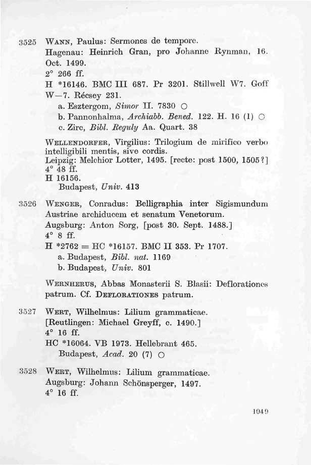 3525 WANN, Paulus: Sermones de tempore. Hagenau: Heinrich Gran, pro Johanne Rynman, 16. Oct. 1499. 2 266 ff. H *16146. BMC III 687. Pr 3201. Stillwell W7. Goff W 7. Récsey 231. a. Esztergom, Simor II.