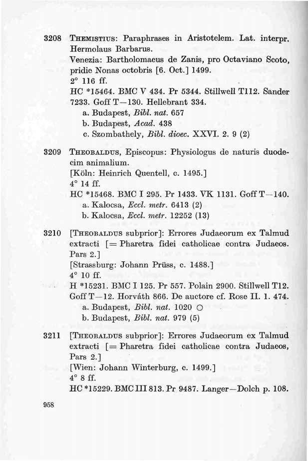 3208 THEMISTIUS: Paraphrases in Aristotelem. Lat. interpr. Hermolaus Barbarus. Venezia: Bartholomaeus de Zanis, pro Octaviano Scoto, pridie Nonas octobris [6. Oct.] 1499. 2 116 ff. HC * 15464.
