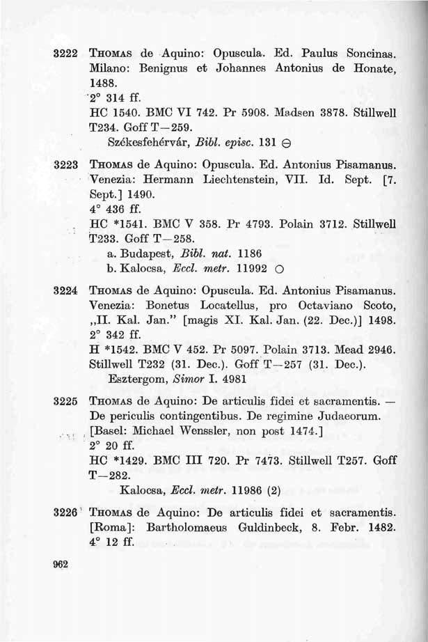 3222 THOMAS de Aquino: Opuscula. Ed. Paulus Soncinas. Milano: Benignus et Johannes Antonius de Honate, 1488. 2 314 ff. HC 1540. BMC VI 742. Pr 5908. Madsen 3878. Stillwell T234. GoffT-259.
