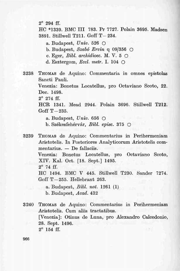 2 294 ff. HC *1339. BMC III 783. Pr 7727. Polain 3695. Madsen 3891. Stillwell T211. Goff T- 234. a. Budapest, Univ. 526 O b. Budapest, Szabó Ervin q 09/356 O c. Eger, Bibl. archidioec. M. V. 5 O d.