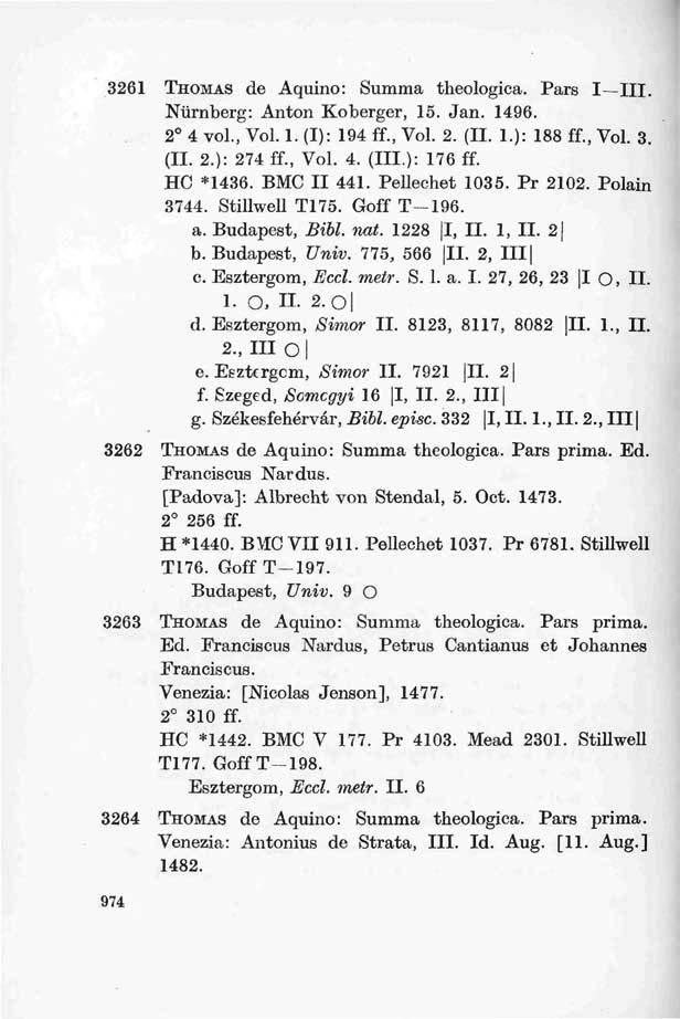 3261 THOMAS de Aquino: Summa theologica. Pars I III. Nürnberg: Anton Koberger, 15. Jan. 1496. 2 4 vol., Vol. 1. (I): 194 ff., Vol. 2. (II. 1.): 188 ff., Vol. 3. (II. 2.): 274 ff., Vol. 4. (III.