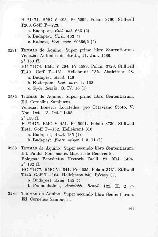 H *1471. BMC V 495. Pr 5299. Polain 3760. Stillwell T200. Goff T-223. a. Budapest, BibL nat. 663 (2) b. Budapest, Univ. 463 O c. Kalocsa, Eccl. metr.