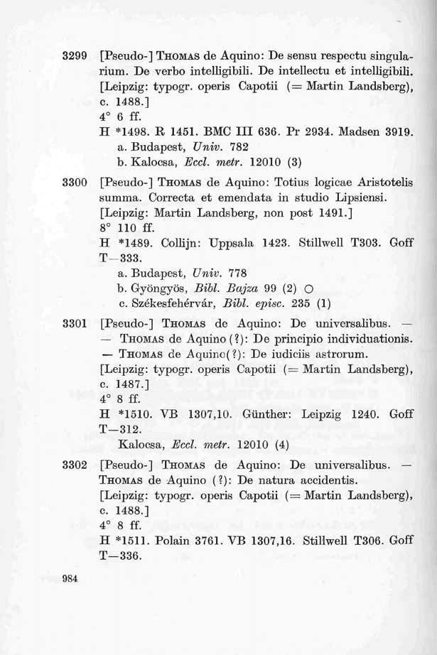 3299 [Pseudo-] THOMAS de Aquino: De sensu respectu singularium. De verbo intelligibili. De intellectu et intelligibili. [Leipzig: typogr. operis Capotii (= Martin Landsberg), c. 1488.] 4 6 ff.