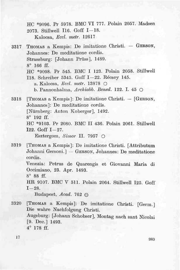 HC *9096. Pr 5978. BMC VI 777. Polain 2057. Madsen 2073. Stillwell 116. Goff 1-18. Kalocsa, Eccl. metr. 12617 3317 THOMAS a Kempis: De imitatione Christi. GERSON, Johannes: De meditatione cordis.