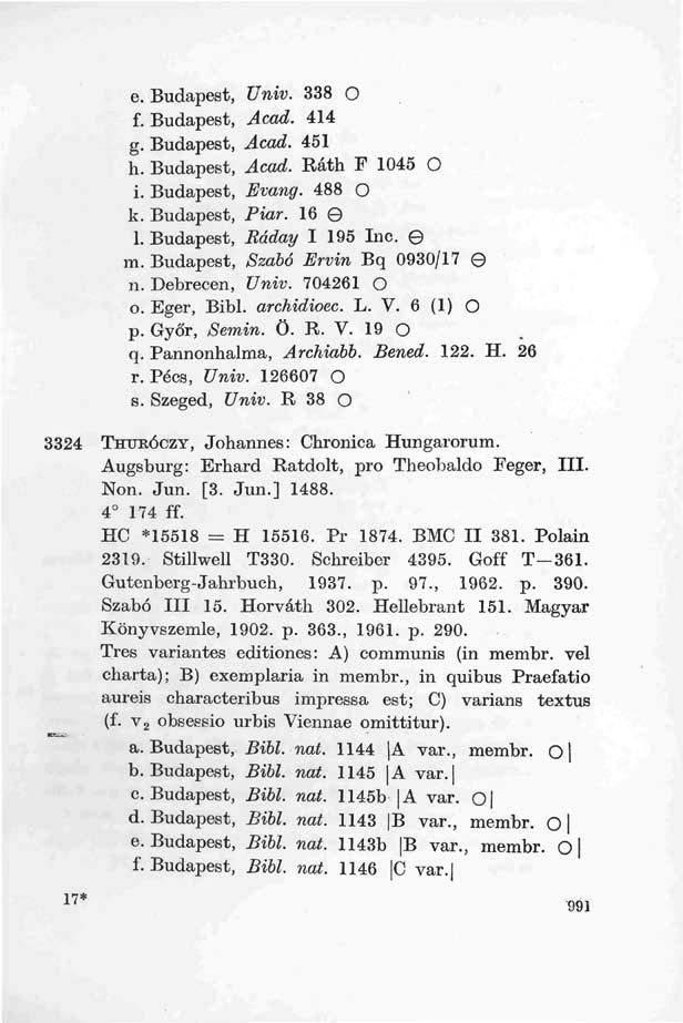 e. Budapest, Univ. 338 O f. Budapest, Acad. 414 g. Budapest, Acad. 451 h. Budapest, Acad. Ráth F 1045 O i. Budapest, Evang. 488 O k. Budapest, Piar. 16 0 1. Budapest, Ráday I 195 Inc. 0 m.