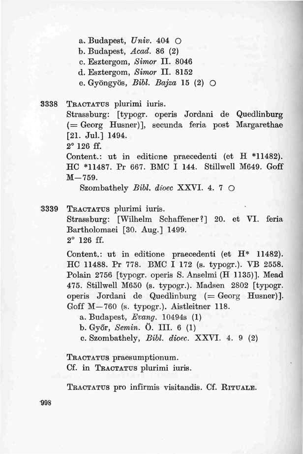 a. Budapest, Univ. 404 O b. Budapest, Acad. 86 (2) c. Esztergom, Simor II. 8046 d. Esztergom, Simor II. 8152 e. Gyöngyös, Bibl. Bajza 15 (2) O 3338 TRACTATTJS plurimi iuris. Strassburg: [typogr.