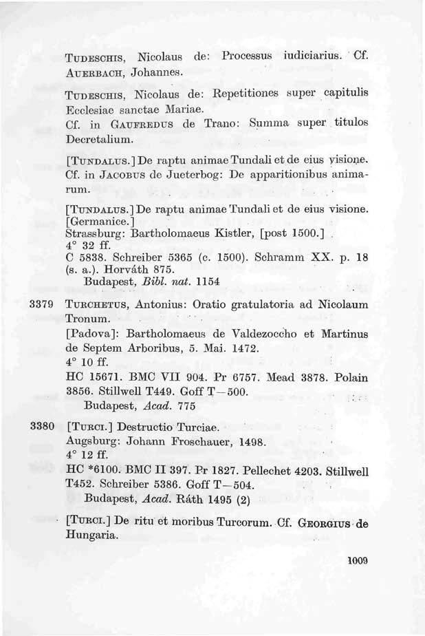 TUDESCHIS, Nicolaus de: Processus iudieiarius. Cf. AUERBACH, Johannes. TUDESCHIS, Nicolaus de: Repetitiones super capitulis Ecclesiae sanctae Mariae. Cf. in GAUFREDUS de Trano: Summa super titulos Decretalium.