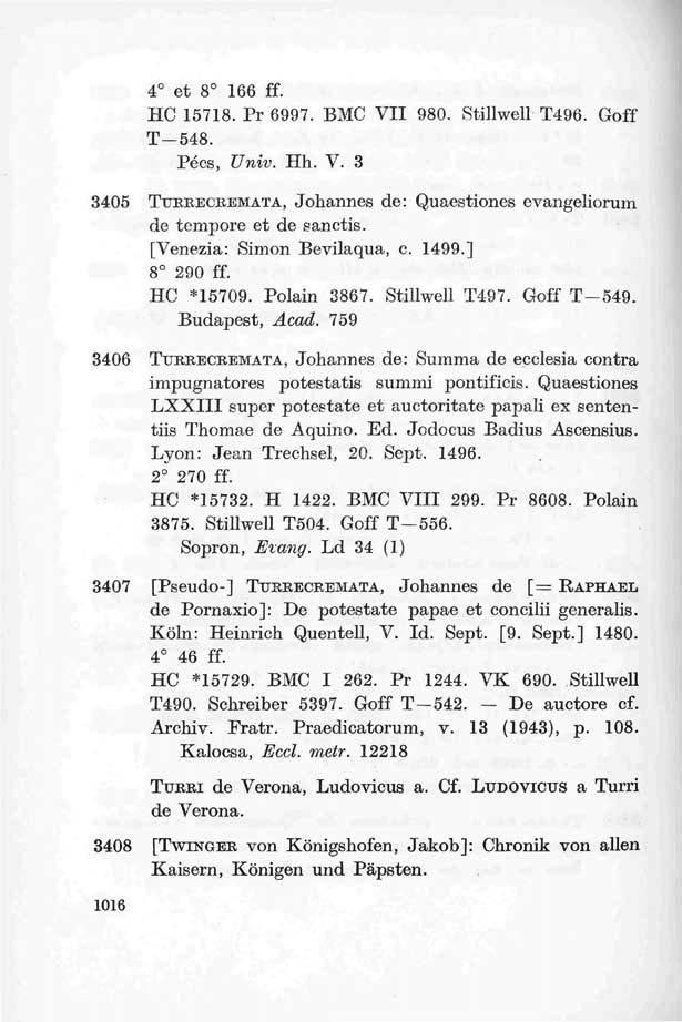 4 et 8 166 ff. HC 15718. Pr 6997. BMC VII 980. StiHwell T496. Goff T-548. Pécs, Univ. Hh. V. 3 3405 TTTRRECREMATA, Johannes de: Quaestiones evangeliorum de tempore et de sanctis.