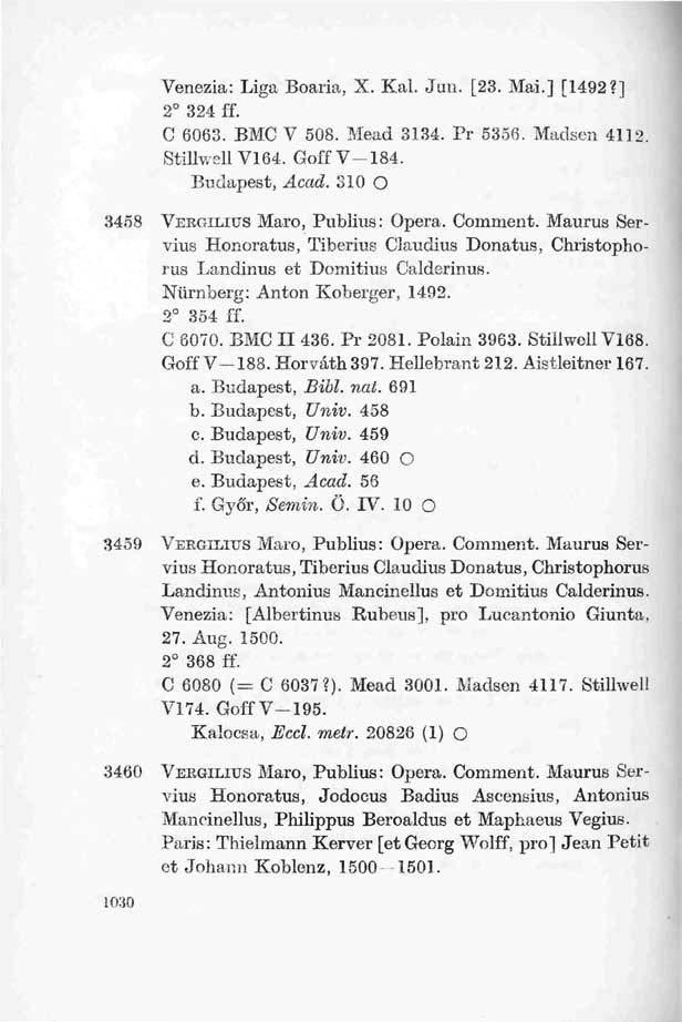 Venezia: Liga Boaria, X. Kai. Jun. [23. Mai.] [1492?] 2 324 ff. C 6063. BMC V 508. Mead 3134. Pr 5356. Macisén 4112. StilhvsllV164, GoffV-184. Budapest, Acad.