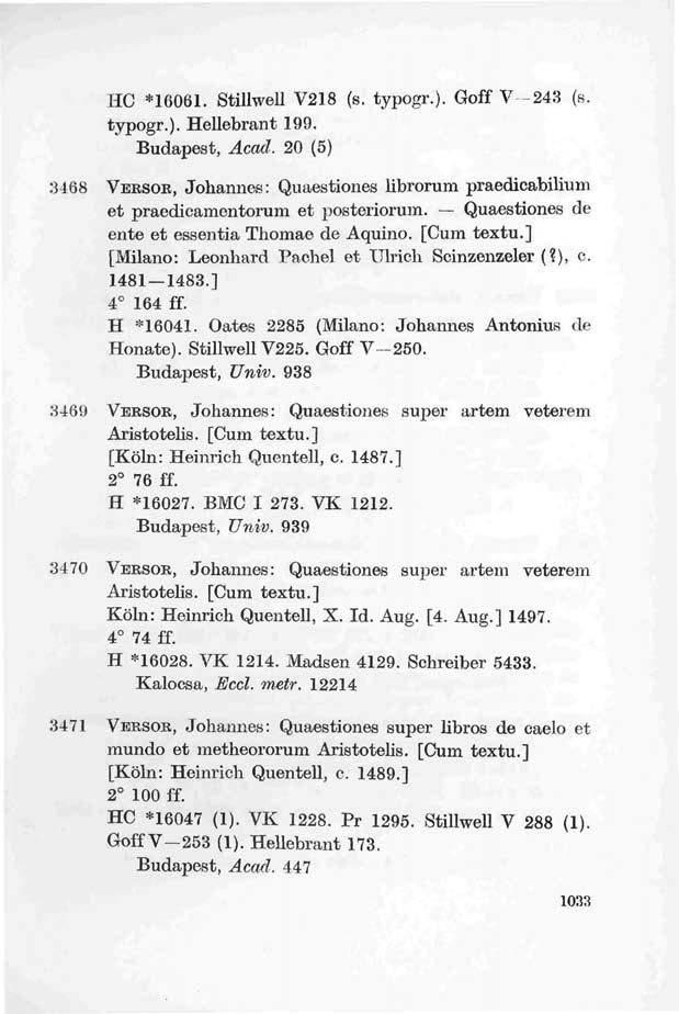 HC *16061. Stillwell V21.8 (s. typogr.). Goff V -243 (s. typogr.). Hellebrant 199. Budapest, Acad. 20 (5) 3468 VERSOR, Johannes: Quaestiones librorum praedicabilium et praedicamentorum et posteriorum.