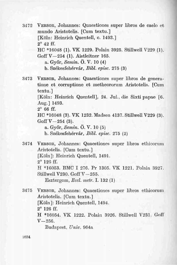3472 VEESOE, Johannes: Quaestiones super libros de caelo et mundo Aristotelis. [Cum textu.] [Köln: Heinrich Quentell, c. 1493.] 2 42 ff. HC *16048 (1). VK 1229. Polain 3925. Stillwell V229 (1).