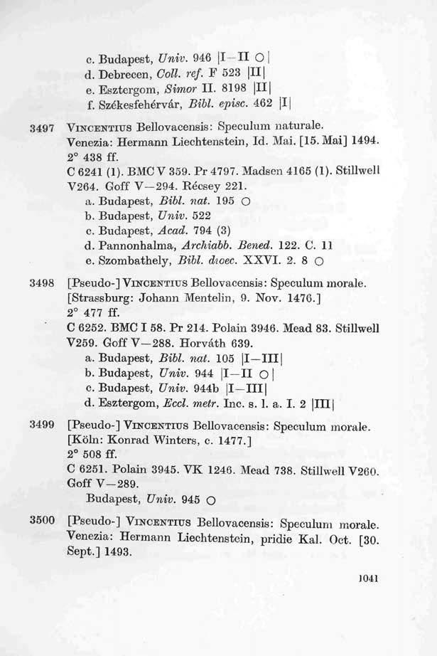 c. Budapest, Univ. 946 I-II O d. Debrecen, Coll. ref. F 523 II e. Esztergom, Simor II. 8198 II f. Székesfehérvár, Bibl. episc. 462 I 3497 VINCENTIUS Bellovacensis: Speculum naturale.