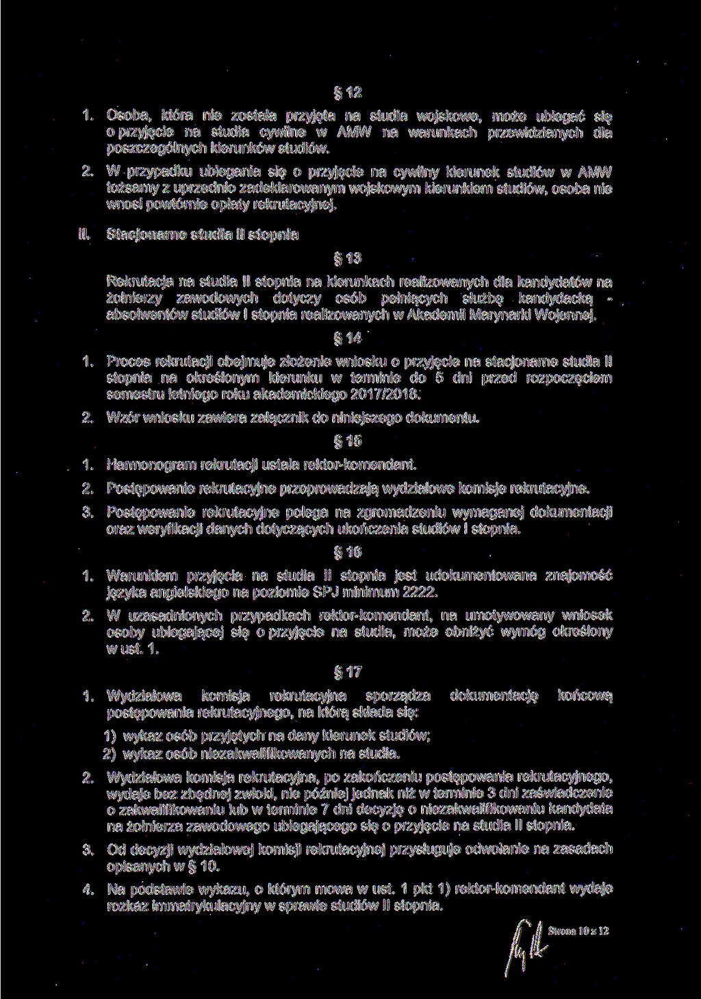 12 1. Osoba, która nie została przyjęta na studia wojskowe, może ubiegać się o przyjęcie na studia cywilne w AMW na warunkach przewidzianych dla poszczególnych kierunków studiów. 2.