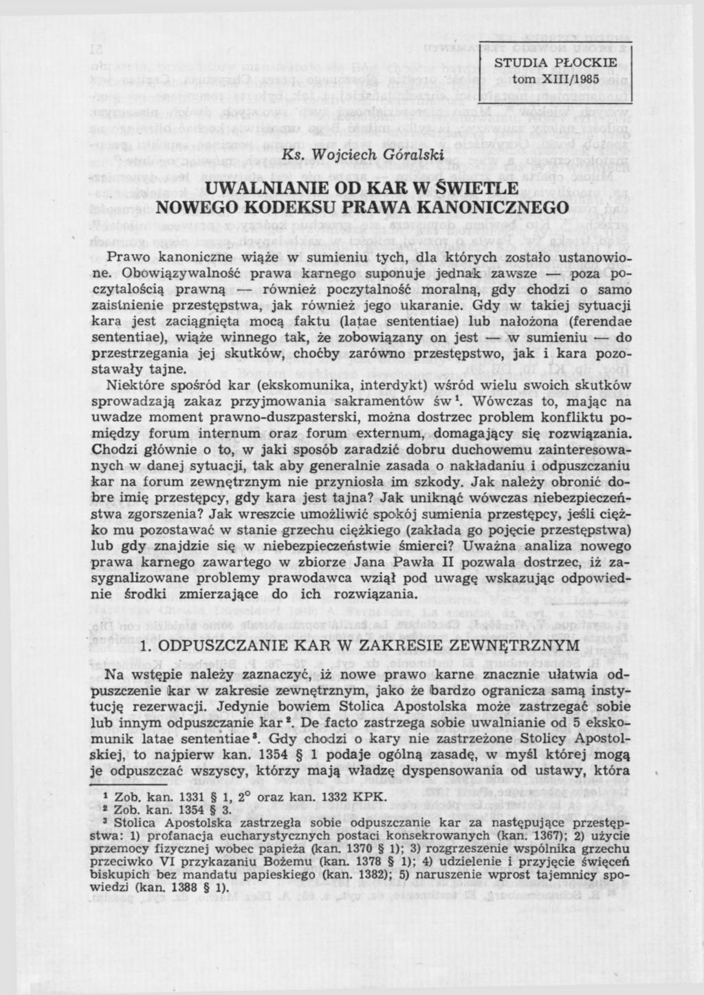 STUDIA PŁOCKIE tom XIII/1985 Ks. Wojciech Góralski UWALNIANIE OD KAR W ŚWIETLE NOWEGO KODEKSU PRAWA KANONICZNEGO Prawo kanoniczne wiąże w sumieniu tych, dla których zostało ustanowione.