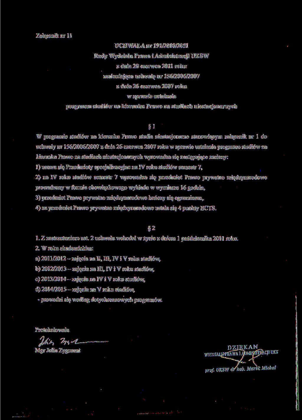 Załącznik nr 11 UCHAŁA nr 191/010/011 Rady ydziału Praa i Administracji UKS / dnia czerca 011 roku zmieniająca uchałę nr 15/00/00 z dnia czerca 00 roku spraie ustalenia programu studió na kierunku