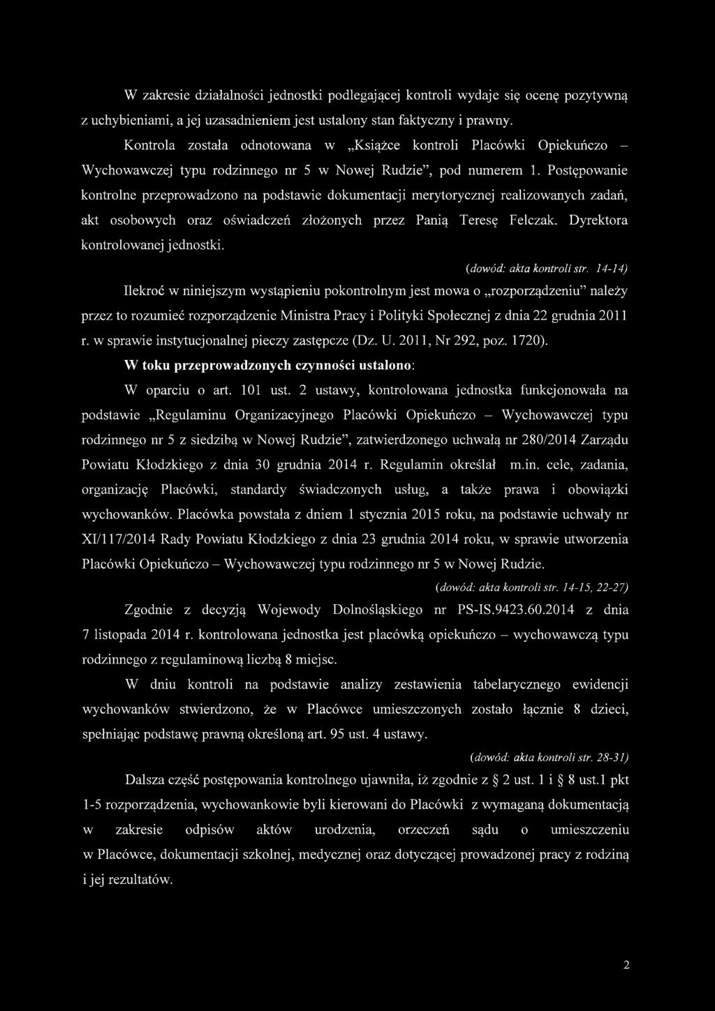 W zakresie działalności jednostki podlegającej kontroli wydaje się ocenę pozytywną z uchybieniami, a jej uzasadnieniem jest ustalony stan faktyczny i prawny.