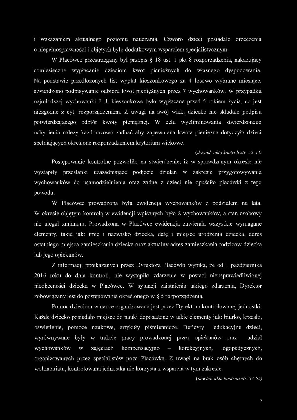 i wskazaniem aktualnego poziomu nauczania. Czworo dzieci posiadało orzeczenia o niepełnosprawności i objętych było dodatkowym wsparciem specjalistycznym. W Placówce przestrzegany był przepis 18 ust.