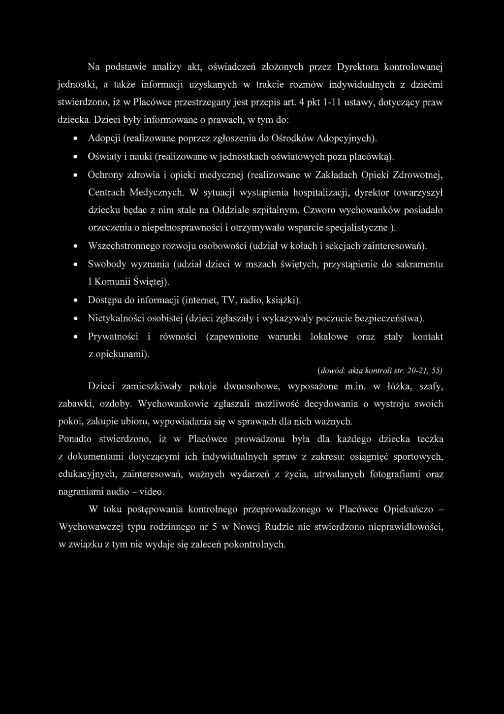 Na podstawie analizy akt, oświadczeń złożonych przez Dyrektora kontrolowanej jednostki, a także informacji uzyskanych w trakcie rozmów indywidualnych z dziećmi stwierdzono, iż w Placówce