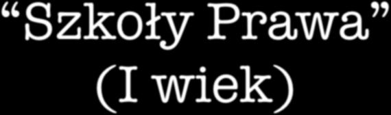 Szkoły Prawa (I wiek) Marcus Antistius Labeo i Proculus Caius Cassius Longinus i Masurius Sabinus