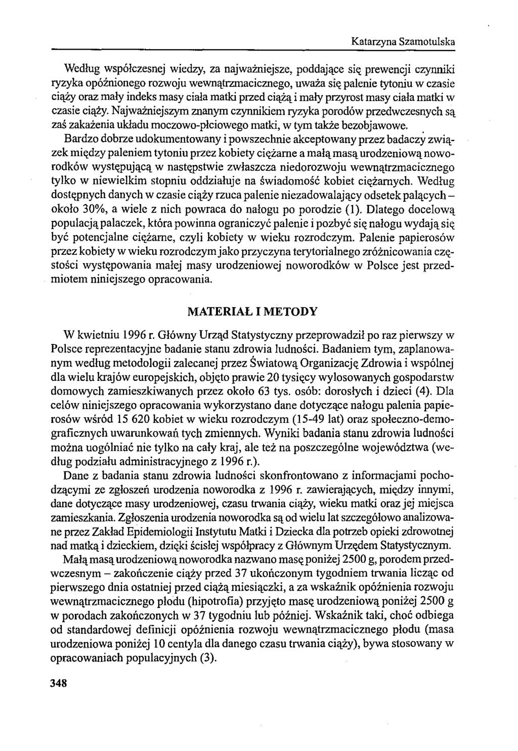 Katarzyna SzamotuIska Według współczesnej wiedzy, za najważniejsze, poddające si" prewencji czynniki ryzyka opóźnionego rozwoju wewnątrzmacicznego, uwaźa się palenie tytoniu w czasie ciąży oraz mały