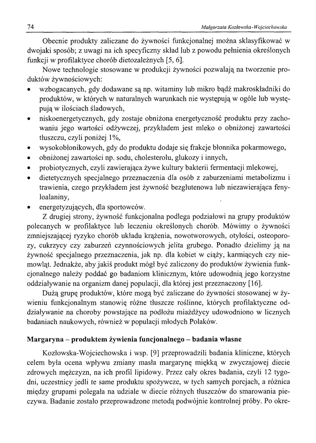 74 Małgorzata Kozłowska -Wojciechowska Obecnie produkty zaliczane do żywności funkcjonalnej można sklasyfikować w dwojaki sposób; z uwagi na ich specyficzny skład lub z powodu pełnienia określonych