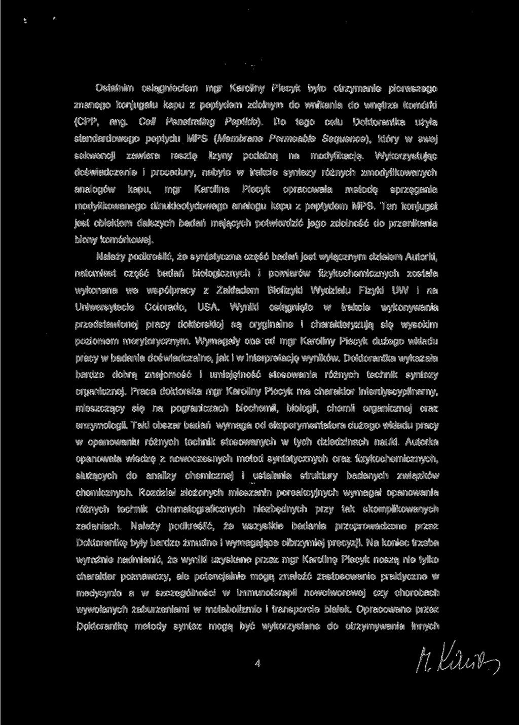 Ostatnim osiągnięciem mgr Karoliny Piecyk było otrzymanie pierwszego znanego konjugatu kapu z peptydem zdolnym do wnikania do wnętrza komórki (CPP, ang. Celi Penetrating Peptide).