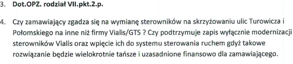 Zamawiający dopuszcza wymianę urządzeń sterowniczych, a Wykonawca ma obowiązek odpowiedniej kalkulacji oferty, gdyż nie przewiduje się dodatkowej płatności za wymianę ww. urządzeń. Pozostałe wymagania bez zmian.