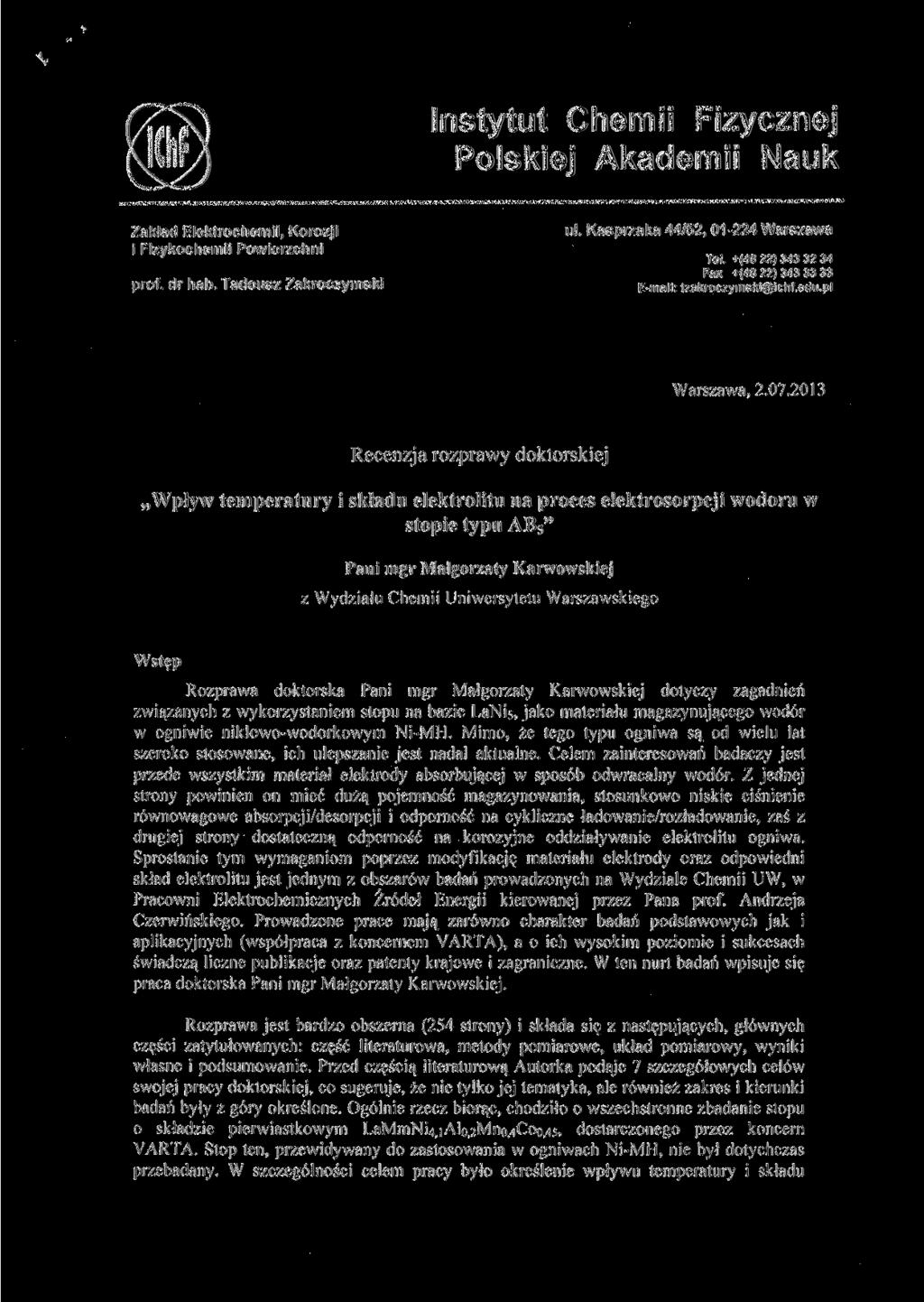 Instytut Chemii Fizycznej Polskiej Akademii Nauk Zakład Elektrochemii, Korozji i Fizykochemii Powierzchni prof. dr hab. Tadeusz Zakroczymski ul. Kasprzaka 44/52, 01-224 Warszawa Tel.