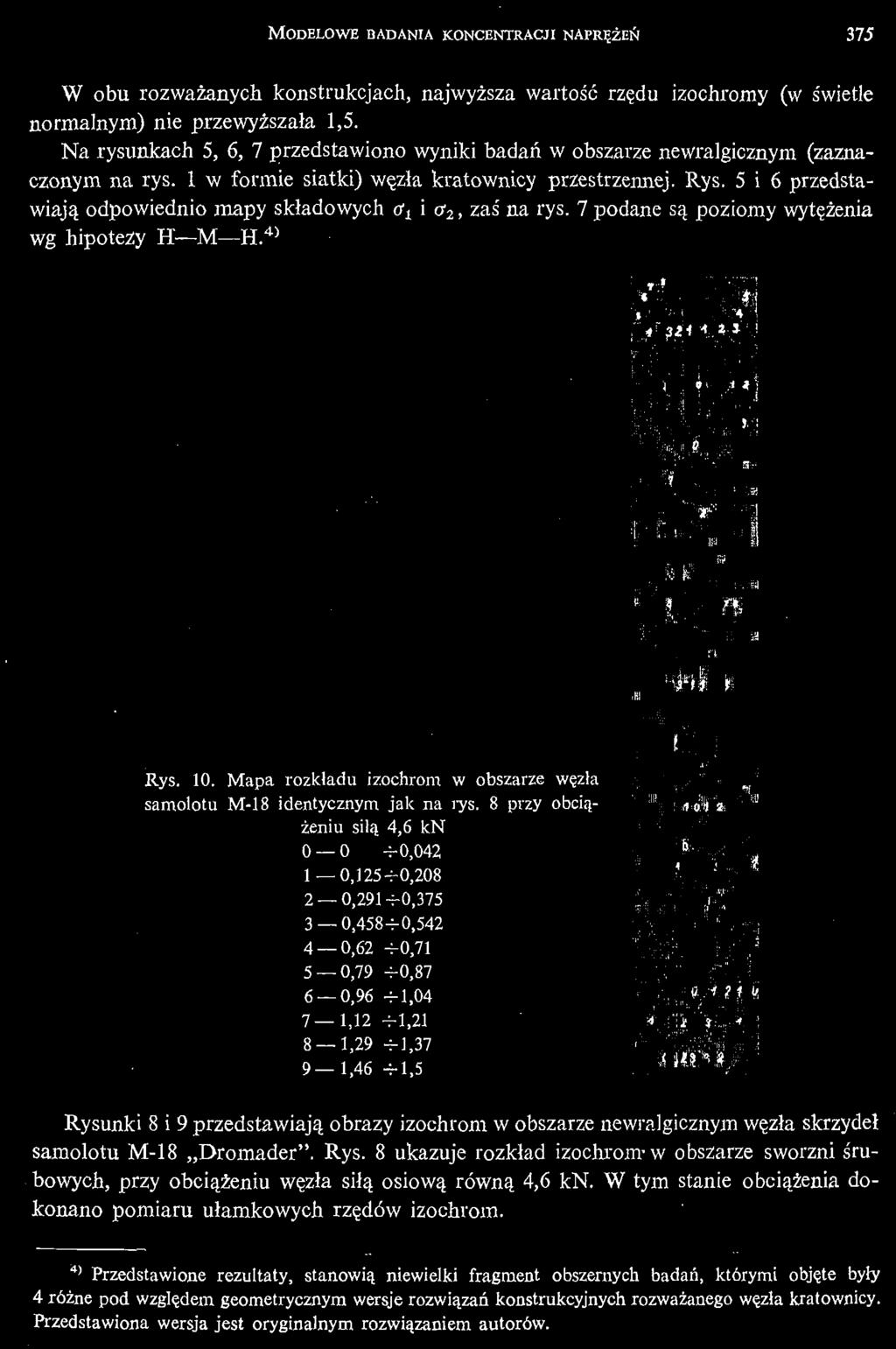 8 przy obcią - ż eniu silą 4,6 kn 0 0 4-0,042 1 0,1254-0,208 2 0,2914-0,375 3 0,4584-0,542 4 0,62 4-0,71 5 0,79 4-0,87 6 0,96 4-1,04 7 1,12 4-1,21 8 1,29 4-1,37 9 1,46 4-1,5 M- Rysunki 8 i 9