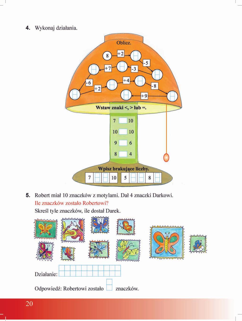 4. Wykonaj działania. 5. Robert miał 10 znaczków z motylami. Dał 4 znaczki Darkowi.