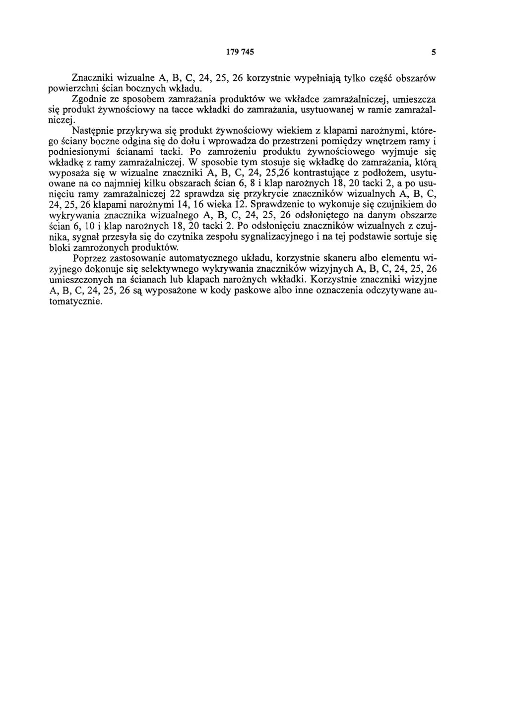 179 745 5 Znaczniki wizualne A, B, C, 24, 25, 26 korzystnie wypełniają tylko część obszarów powierzchni ścian bocznych wkładu.