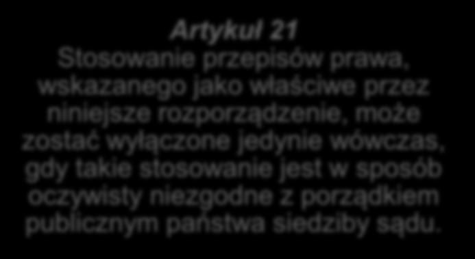 wówczas, gdy takie stosowanie jest w sposób oczywisty niezgodne z porządkiem publicznym państwa siedziby sądu. Artykuł 22 1.