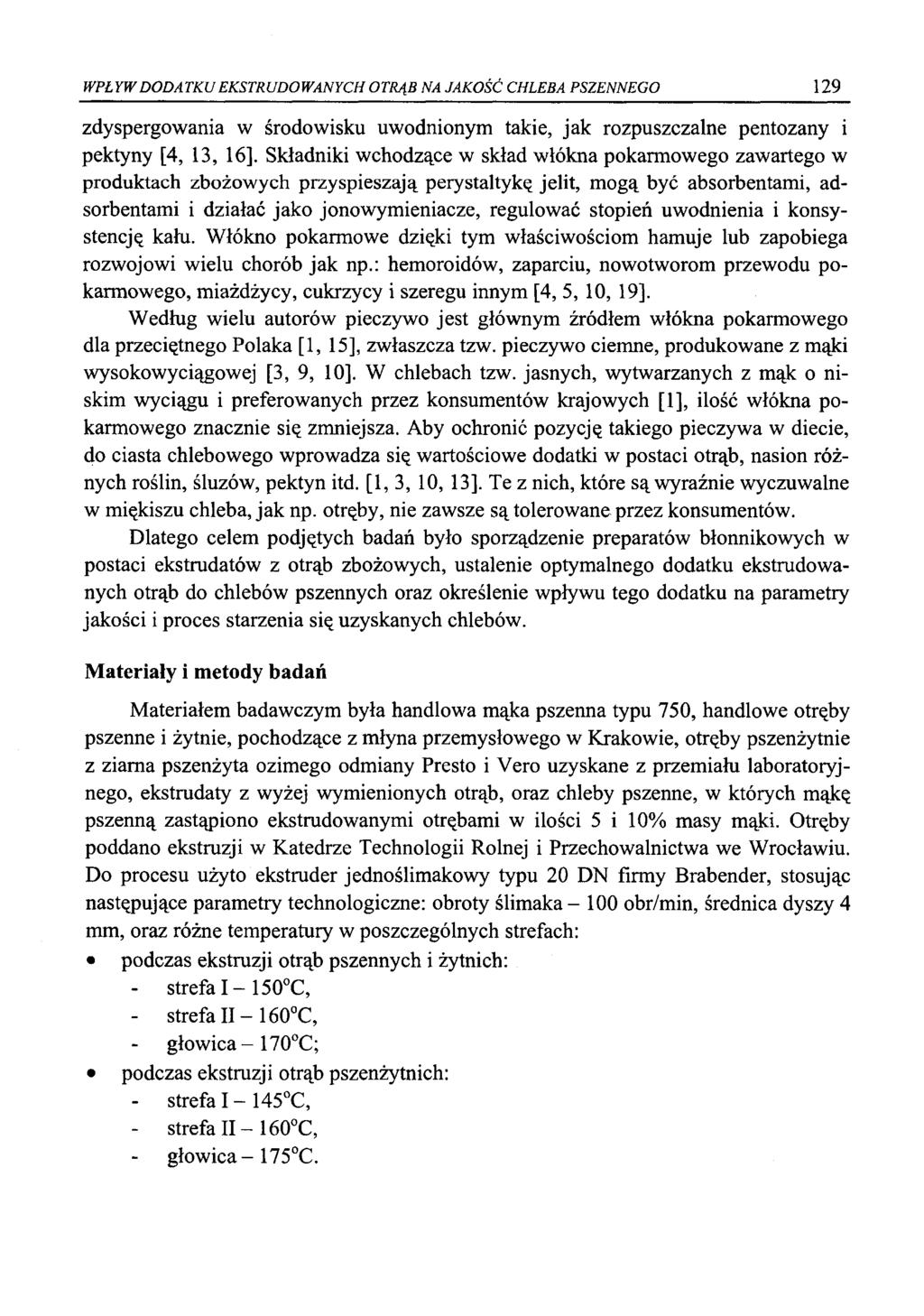 WPŁYW DODATKU EKSTRUDOWANYCH OTRĄB NA JAKOŚĆ CHLEBA PSZENNEGO 129 zdyspergowania w środowisku uwodnionym takie, jak rozpuszczalne pentozany i pektyny [4, 13, 16].