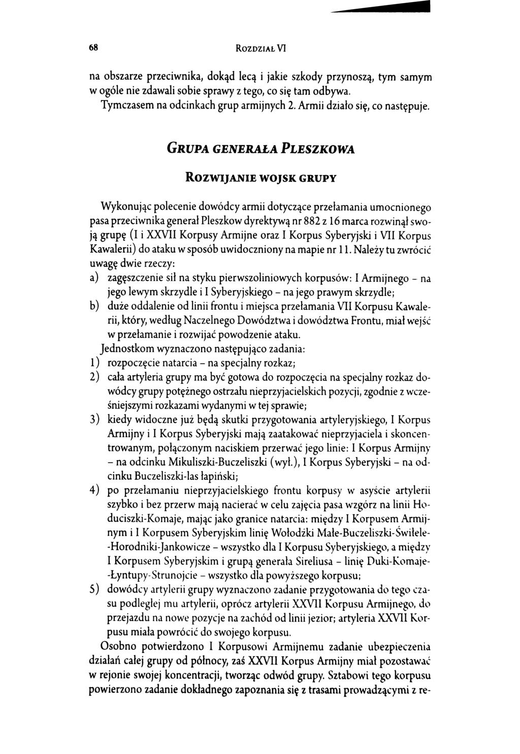 68 RozDZIAŁ VI na obszarze przeciwnika, dokąd lecą i jakie szkody przynoszą, tym samym w ogóle nie zdawali sobie sprawy z tego, co się tam odbywa. Tymczasem na odcinkach grup armijnych 2.