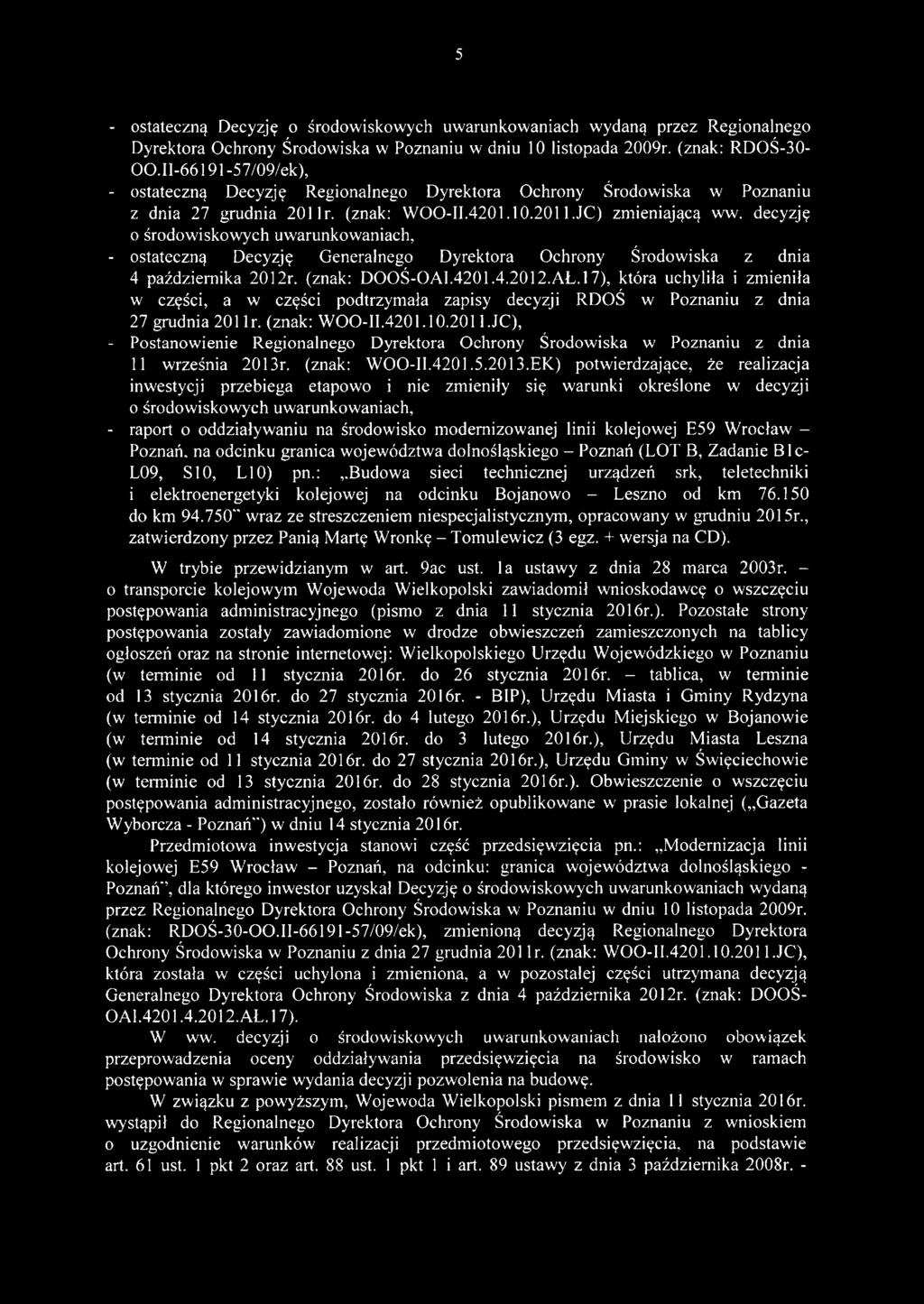 decyzję o środowiskowych uwarunkowaniach, - ostateczną Decyzję Generalnego Dyrektora Ochrony Środowiska z dnia 4 października 2012r. (znak: DOOŚ-OAI.4201.4.2012.AŁ.