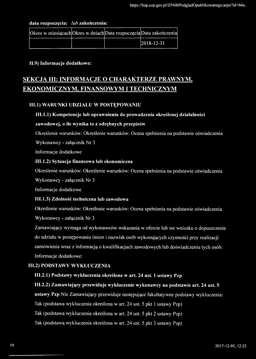 1.1.1) Kompetencje lub uprawnienia do prowadzenia określonej działalności zawodowej, o ile wynika to z odrębnych przepisów Określenie warunków: Określenie warunków: Ocena spełnienia na podstawie