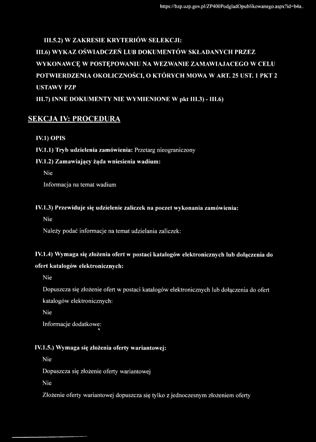 7) INNE DOKUMENTY NIE WYMIENIONE W pkt III.3) - III.6) SEKCJA IV: PROCEDURA IV.l) OPIS IV.1.1) Tryb udzielenia zamówienia: Przetarg nieograniczony IV.1.2) Zamawiający żąda wniesienia wadium: Informacja na temat wadium IV.