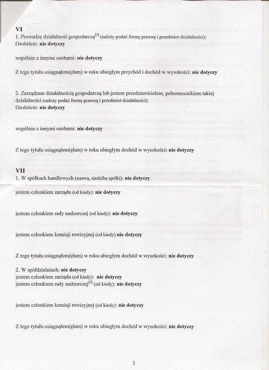 VI 1. Prowadzę działalność' gospodarczą'<' (należy podać formę prawną i przedmiot działalności): Osobiście: nie dotyczy wspólnie z innymi osobami: nie dotyczy Z tego tytułu osiągnąłem( ęłam) w roku