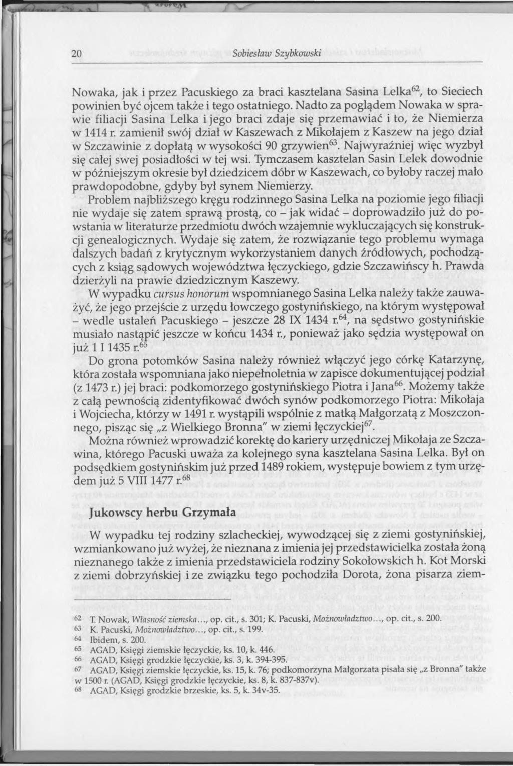 20 Sobiesław Szybkowski Nowaka, jak i przez Pacuskiego za braci kasztelana Sasina Lelka62, to Sieciech powinien być ojcem także i tego ostatniego.