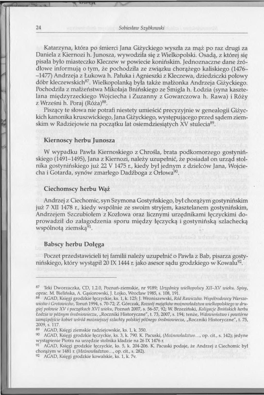 24 Sobiesław Szybkowski Katarzyna, która po śmierci Jana Giżyckiego wyszła za mąż po raz drugi za Daniela z Kiernozi h. Junosza, wywodziła się z Wielkopolski.