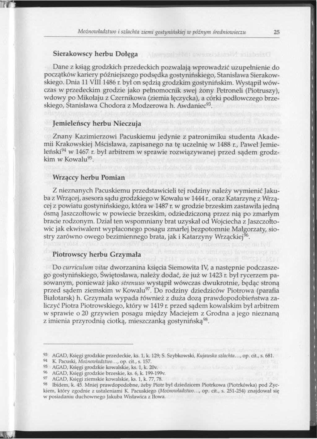 Możnowładztwo i szlachta ziemi gostynińskiej w późnym średniowieczu 25 Sierakowscy herbu Dołęga Dane z ksiąg grodzkich przedeckich pozwalają wprowadzić uzupełnienie do początków kariery późniejszego