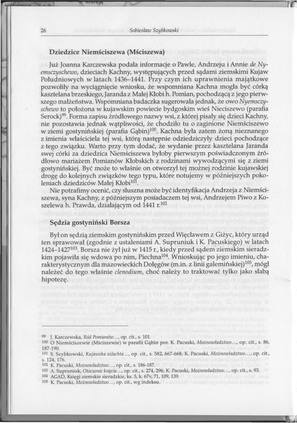 26 Sobiesław Szybkowski Dziedzice Niemściszewa (M ściszewa) Już Joanna Karczewska podała informacje o Pawle, Andrzeju i Annie de Nyemsczyschewo, dzieciach Kachny, występujących przed sądami ziemskimi