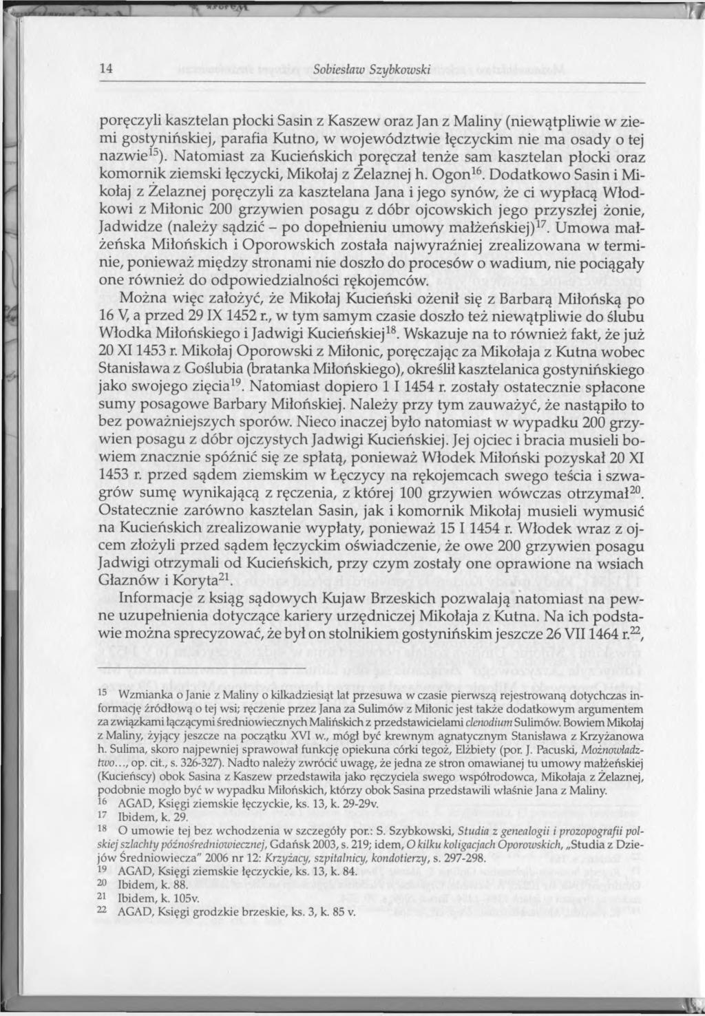 14 Sobiesław Szybkowski poręczyli kasztelan płocki Sasin z Kaszew oraz Jan z Maliny (niewątpliwie w ziemi gostynińskiej, parafia Kutno, w województwie łęczyckim nie ma osady o tej nazwie13).