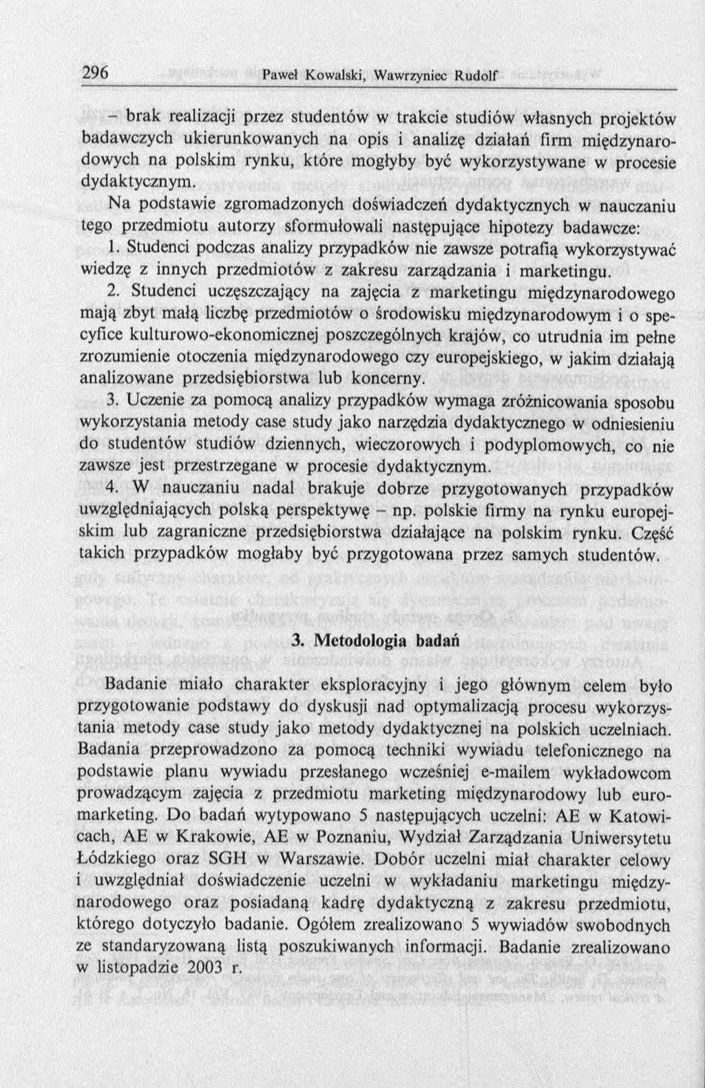 - brak realizacji przez studentów w trakcie studiów własnych projektów badaw czych ukierunkow anych n a opis i analizę działań firm m iędzynarodowych na polskim rynku, które mogłyby być w